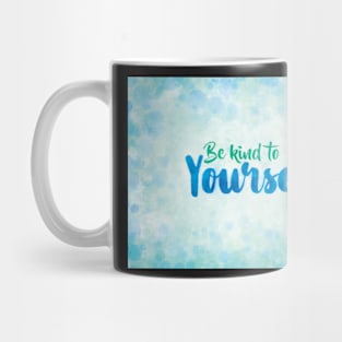 Be Kind to Yourself Mug